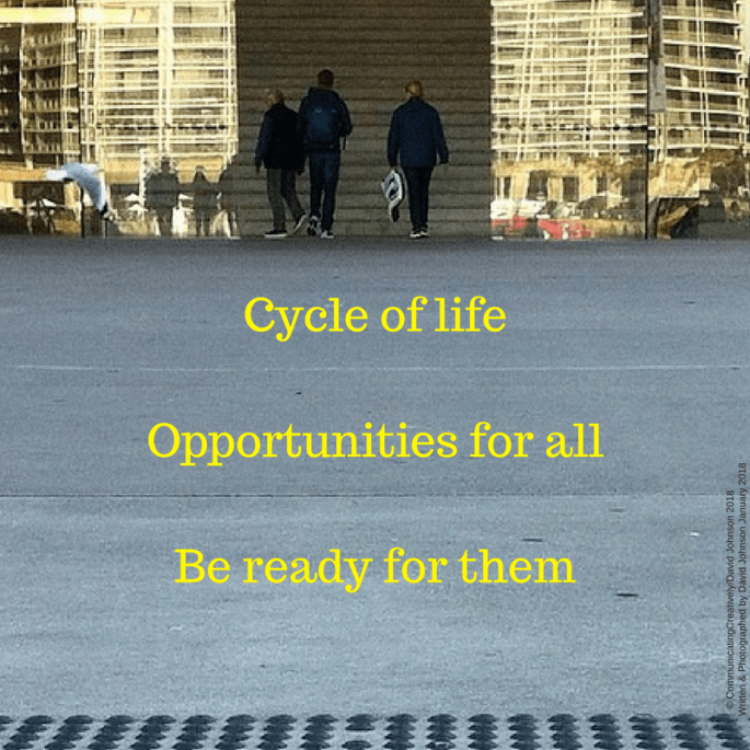 Cycle of lifeOpportunities for allBe ready for them
